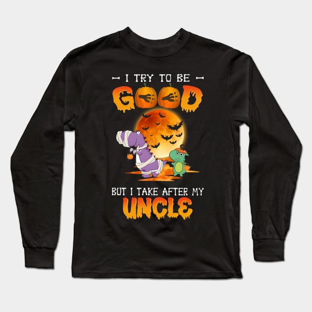 I Try To Be Good But I Take After My Uncle Dinosaur Halloween T-Shirt Long Sleeve T-Shirt by Kelley Clothing